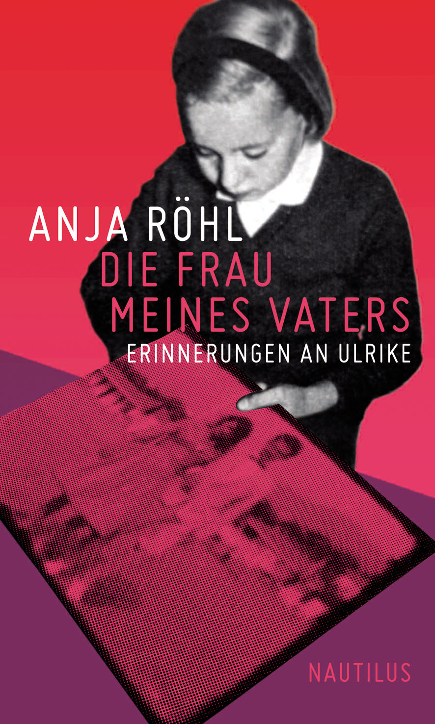 Buchcover: Anja Röhl: Die Frau meines Vaters. Erinnerungen an Ulrike